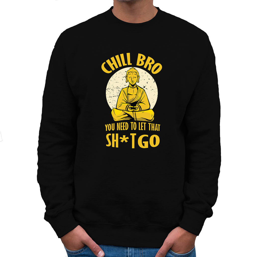 Chill Bro  Sweatshirt