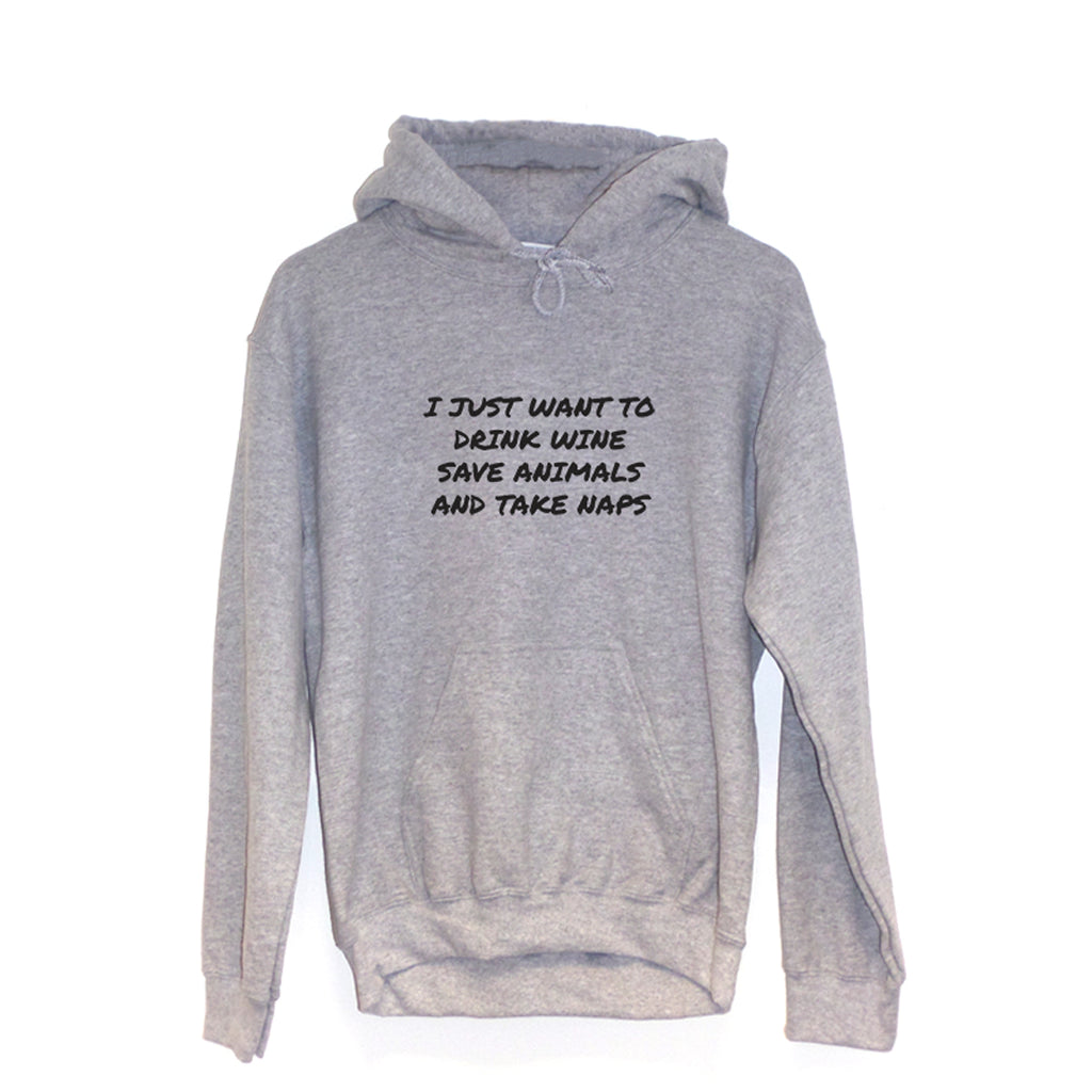 I Just Want To Drink Wine Save Animals and Take Naps - Hoodie