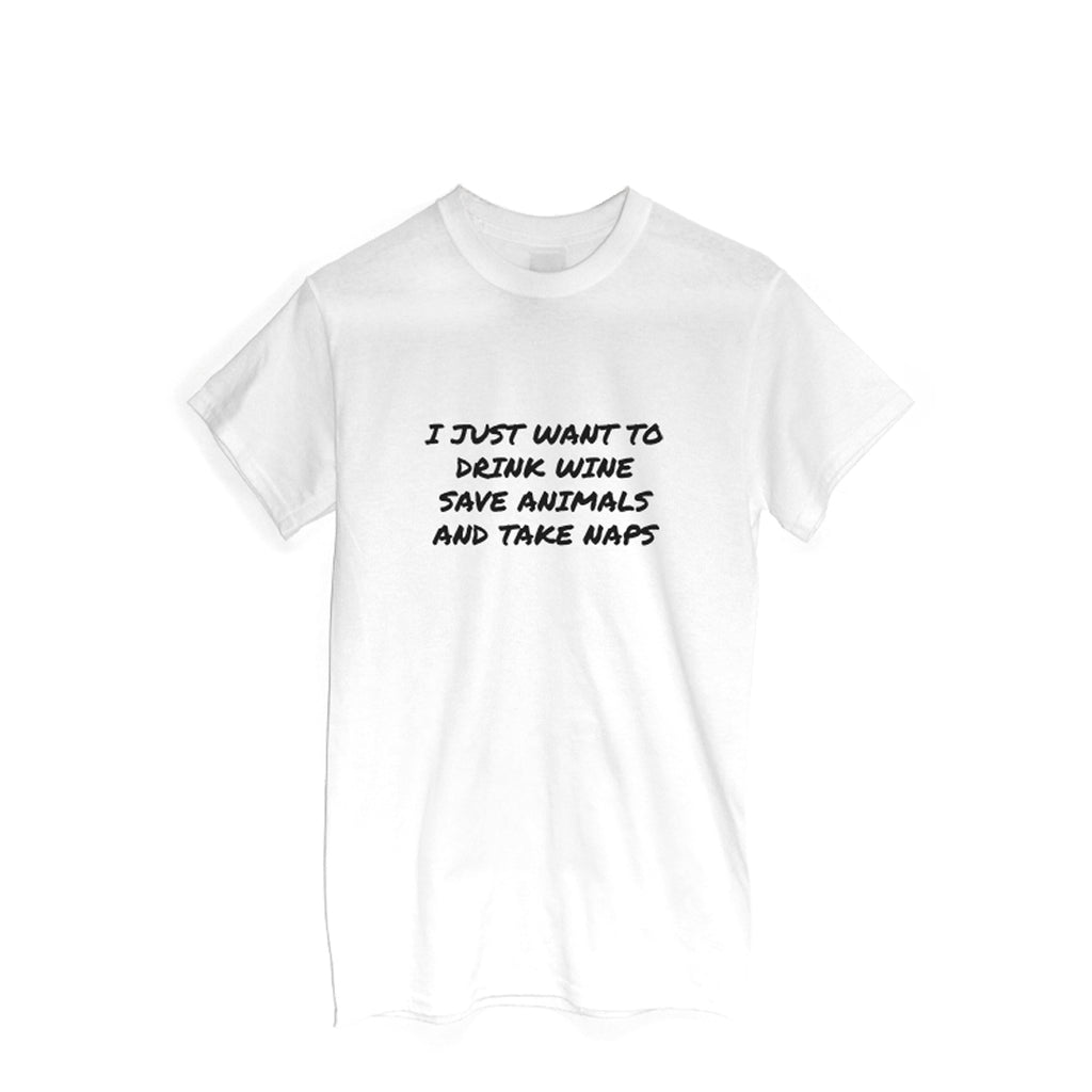 I Just Want To Drink Wine Save Animals and Take Naps - T-shirt