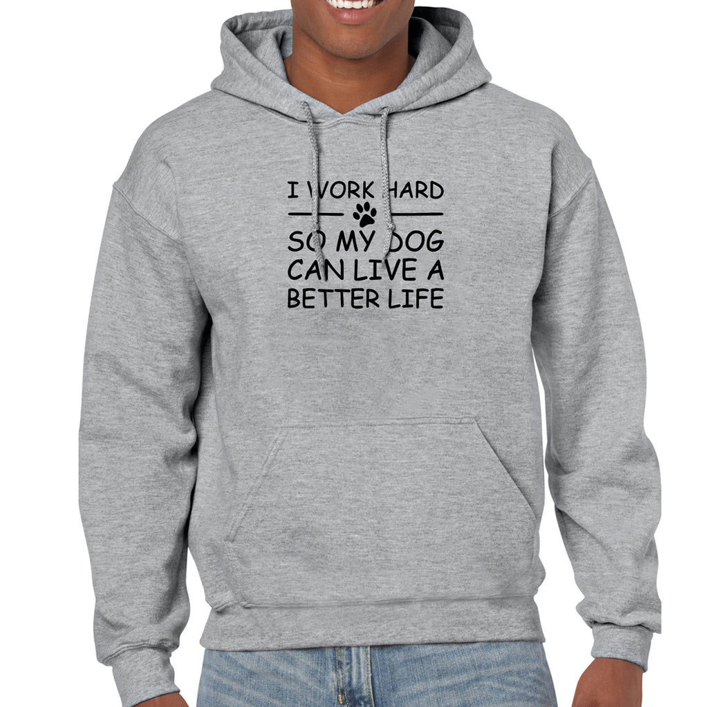 I Work Hard So My Dog Can Live a Better Life   Hoodie