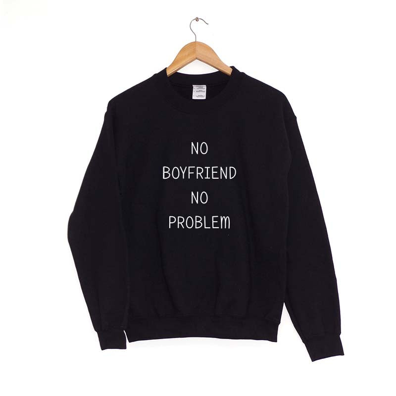 No Boyfriend No Problem - Sweatshirt