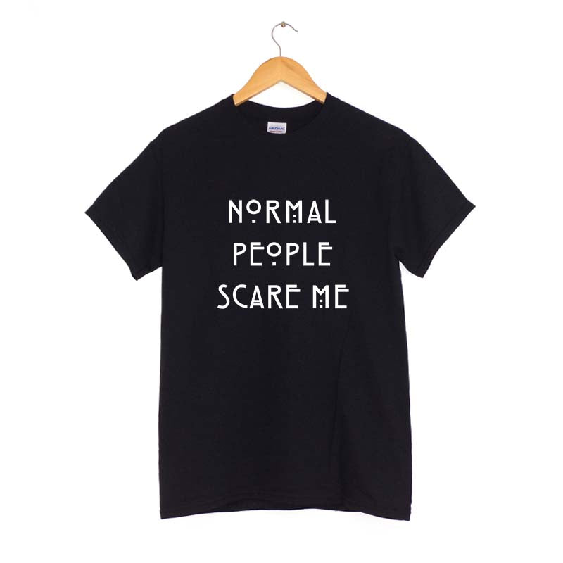 Normal people scare me  T-Shirt