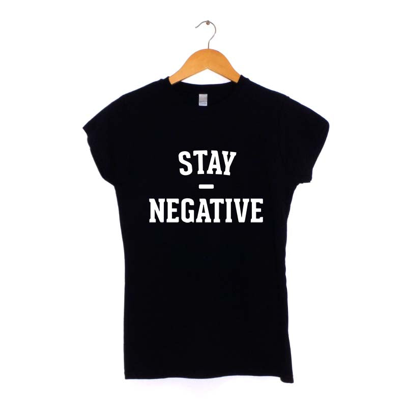 Stay Negative Women's T-Shirt