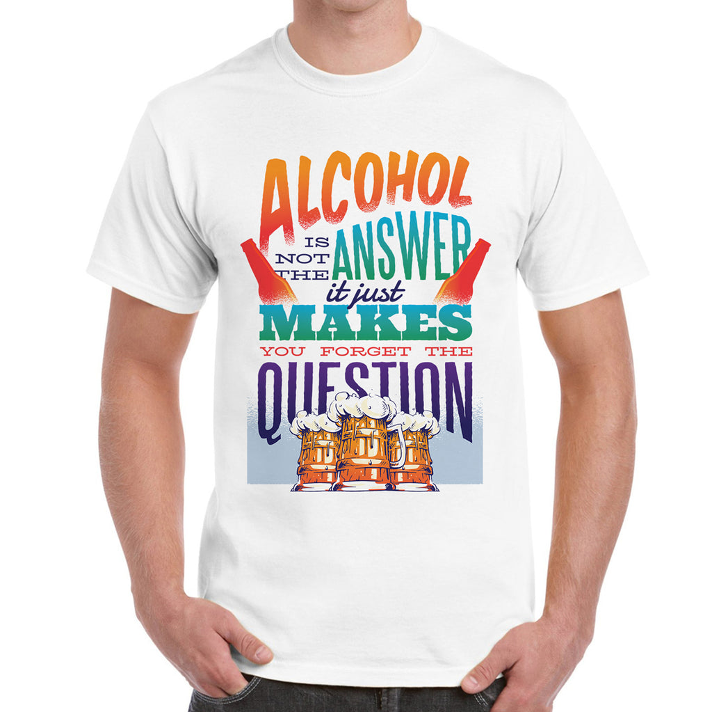 Alcohol is Not the Answer  Men's T-Shirt