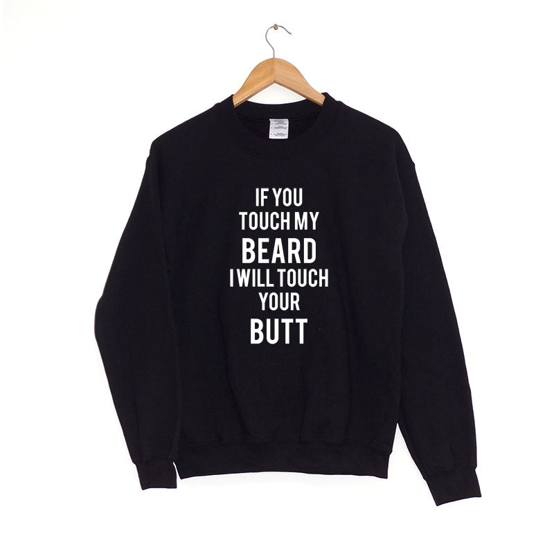 If You Touch My Beard - Sweatshirt