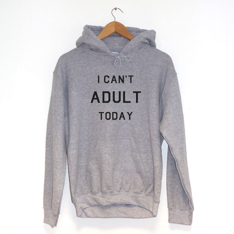 I Can't Adult Today Hoodie
