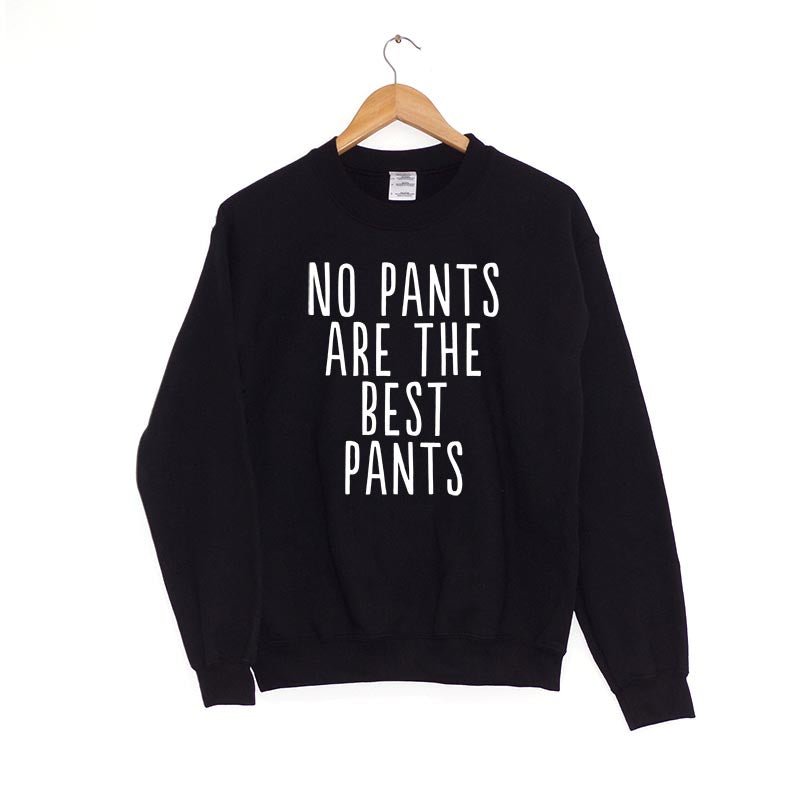 No pants are the best pants - Sweatshirt
