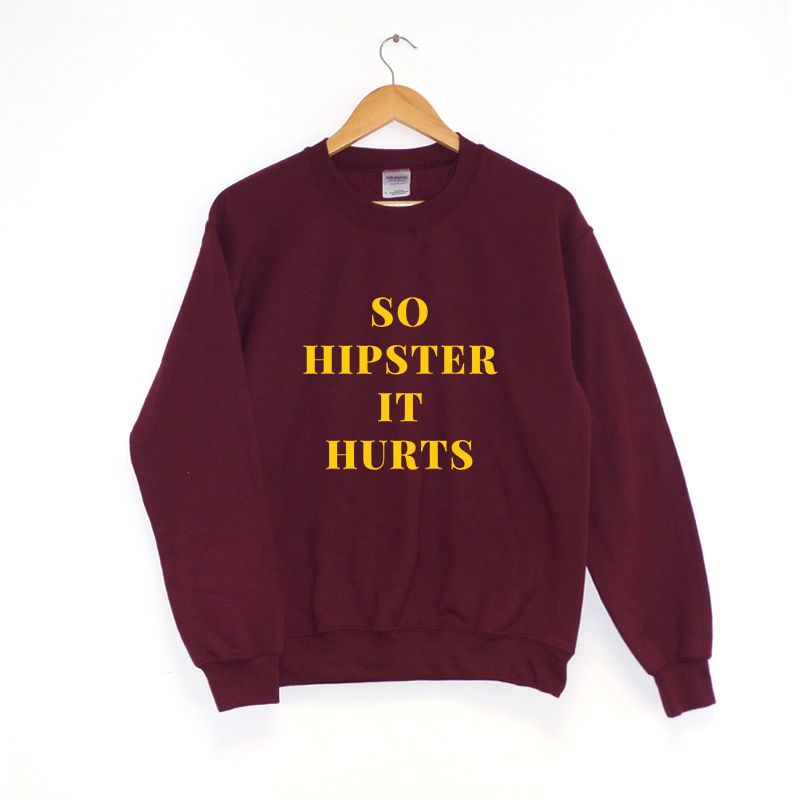 So Hipster It Hurts Sweatshirt