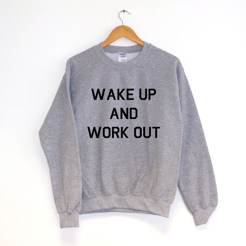 Wake Up And Work Out Sweatshirt
