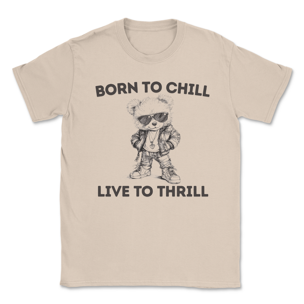 Born to Chill Unisex T-Shirt Live to Thrill