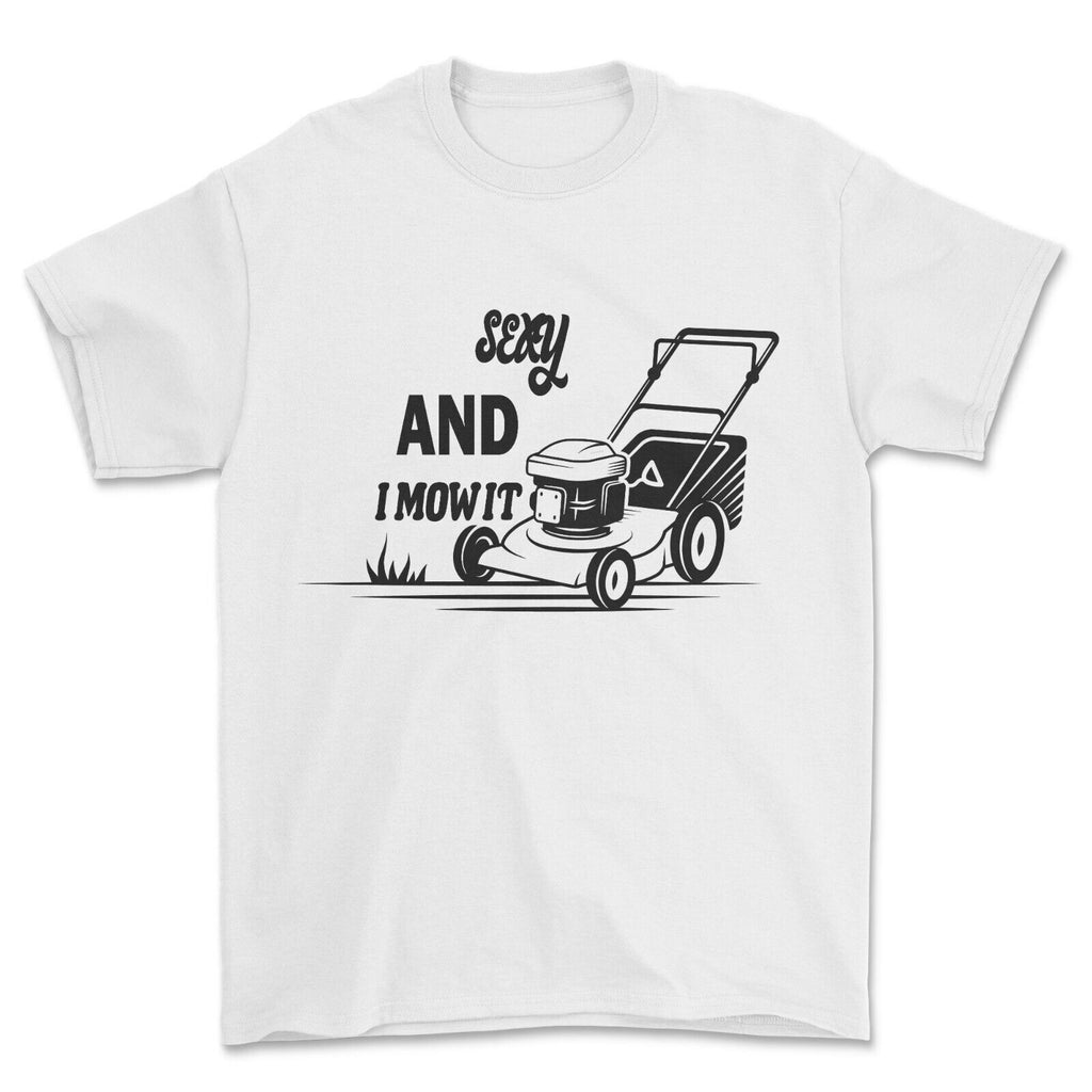 SEXY AND I MOW IT - T-shirt Graphic Print Funny Dad Gift.