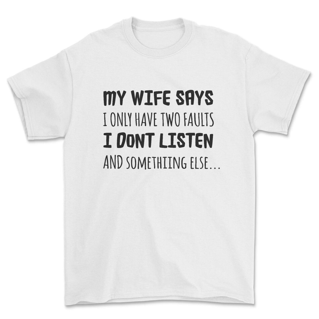 MY WIFE SAYS T-shirt Funny Quote, I Don't listen Gift Top .