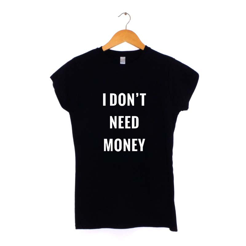 I don't need money Women's T-Shirt