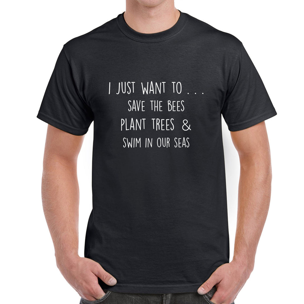 I Just Want to Save the Bees, Plant Trees and Swim in Our Seas, Men's T-Shirt