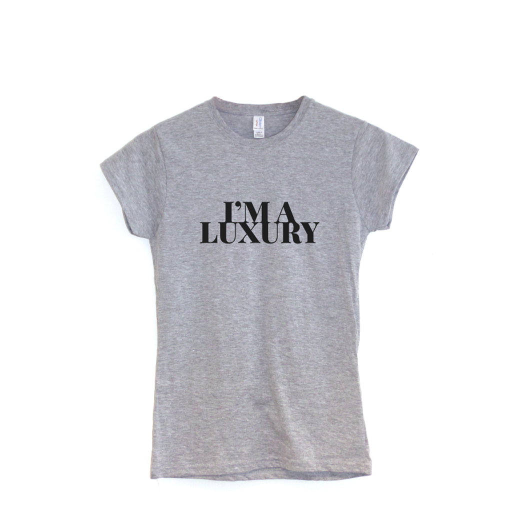 I'm a Luxury - Ladies T-shirt