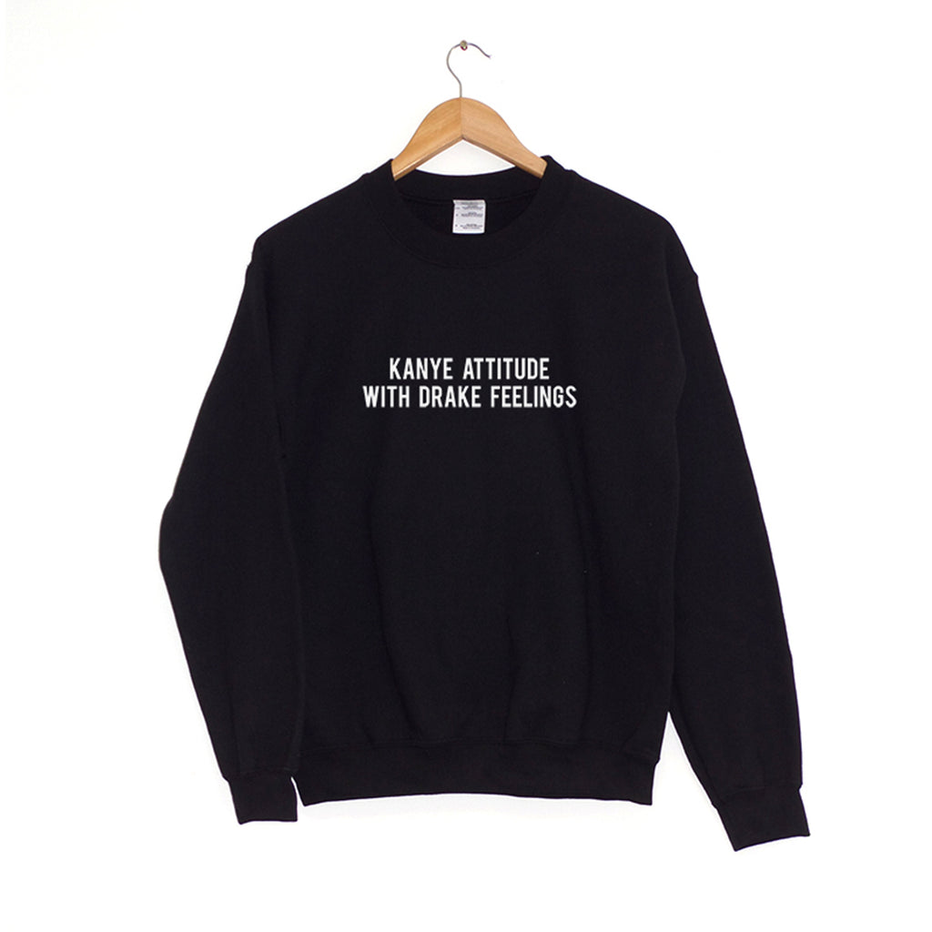 Kanye Attitude Drake Feelings - Sweatshirt