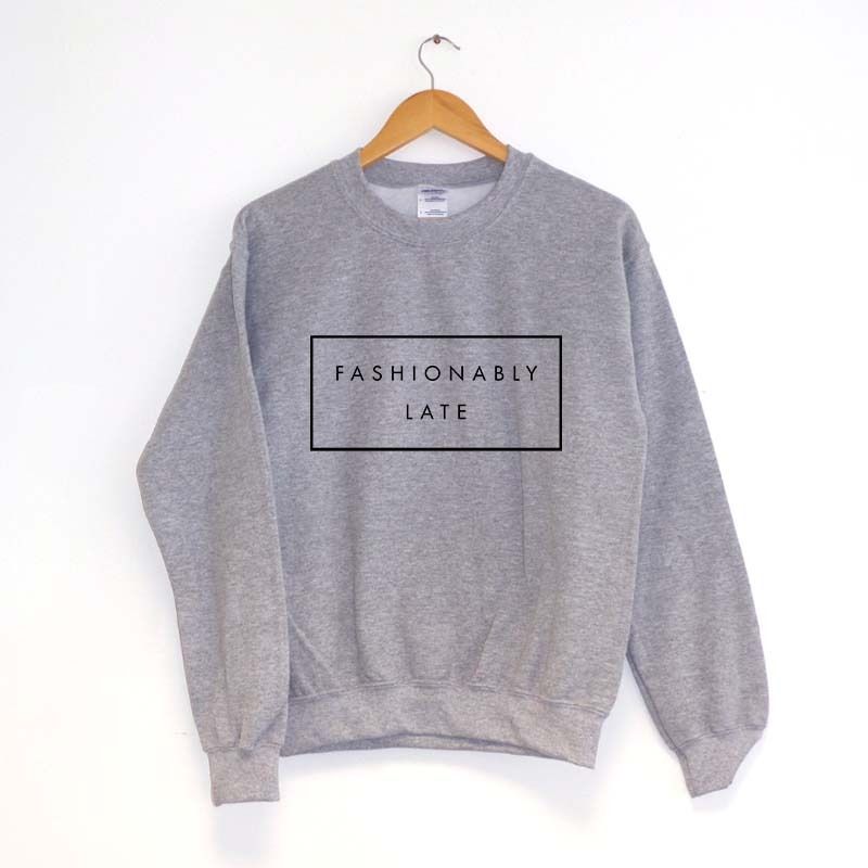 Fashionably Late  Sweatshirt