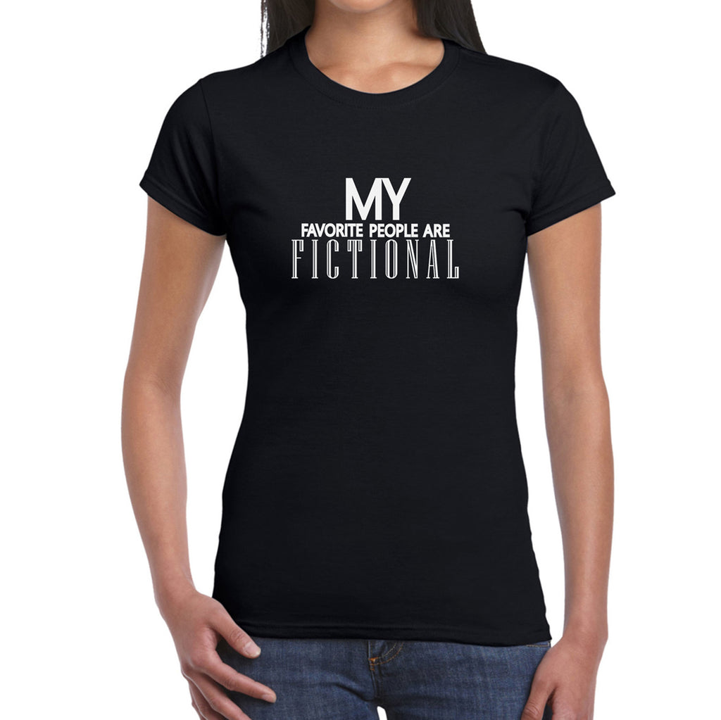 My Favourite People are Fictional   Women's T-Shirt