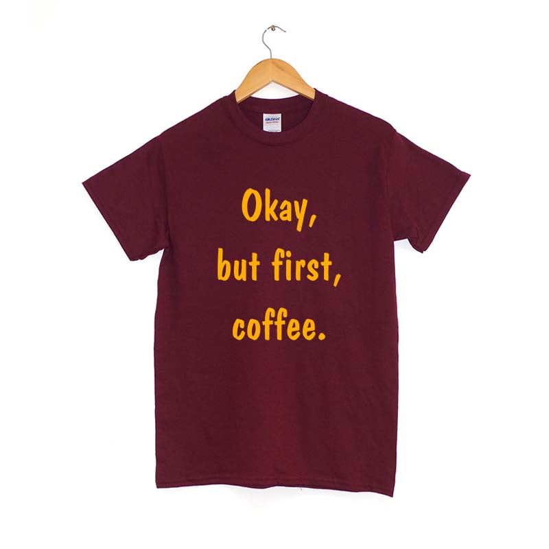 Okay but first coffee T-Shirt
