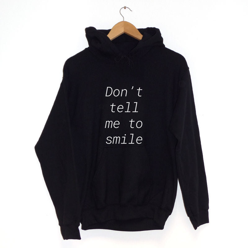 Don't Tell Me To Smile Hoodie