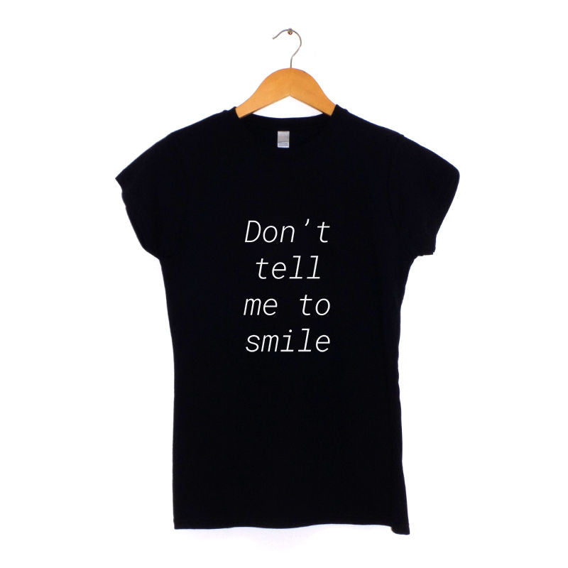 Don't Tell Me To Smile Women's T-Shirt