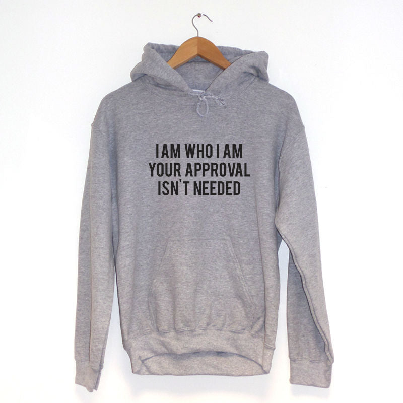 I Am Who I Am Your Approval Isn't Needed Hoodie