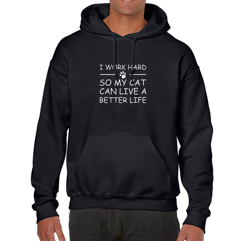 I Work Hard so my Cat Can Live a Better Life   Hoodie