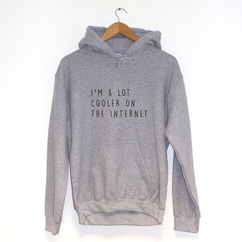 I'm A Lot Cooler On The Internet Hoodie