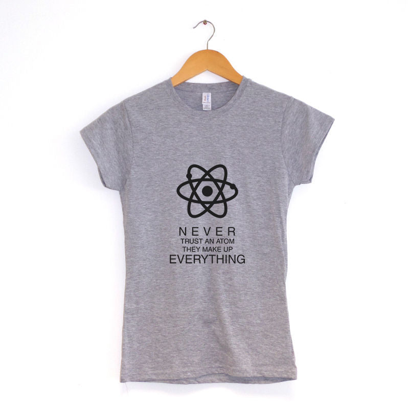 Never Trust An Atom Women's T-Shirt