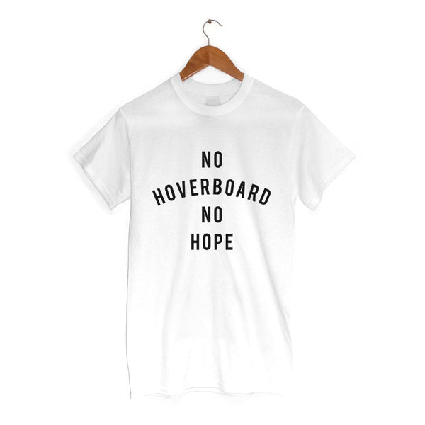 No Hoverboard No Hope. - T-Shirt