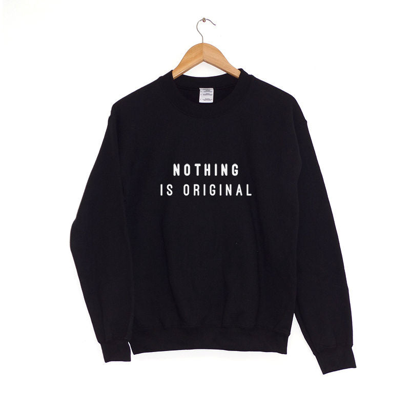 Nothing Is Original Sweatshirt