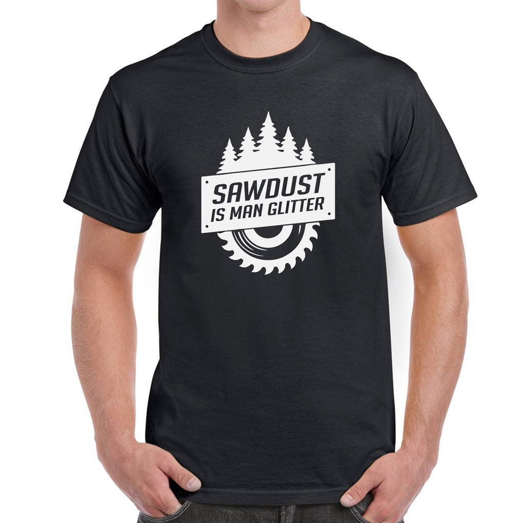 Sawdust is Man Glitter -  Men's T-Shirt