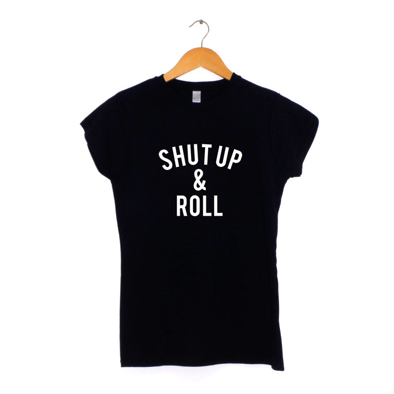 Shut Up & Roll - Women's T-Shirt