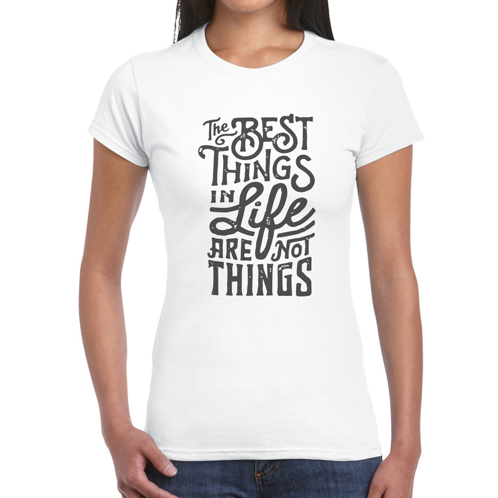 The best things in life are not things   Women's T-Shirt