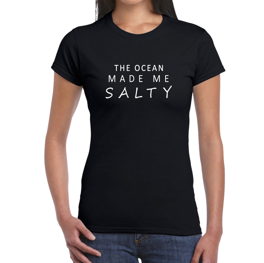 The Ocean Made Me Salty  Women's T-Shirt