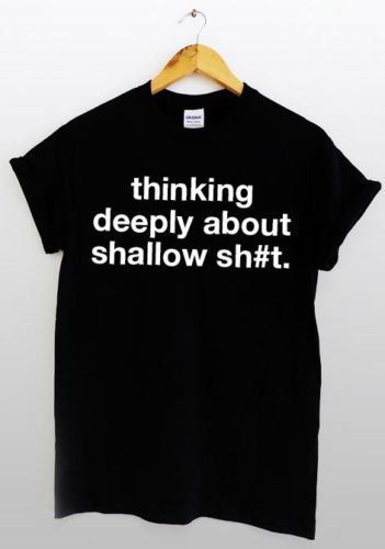 Thinking Deeply About Shallow Shit T-Shirt
