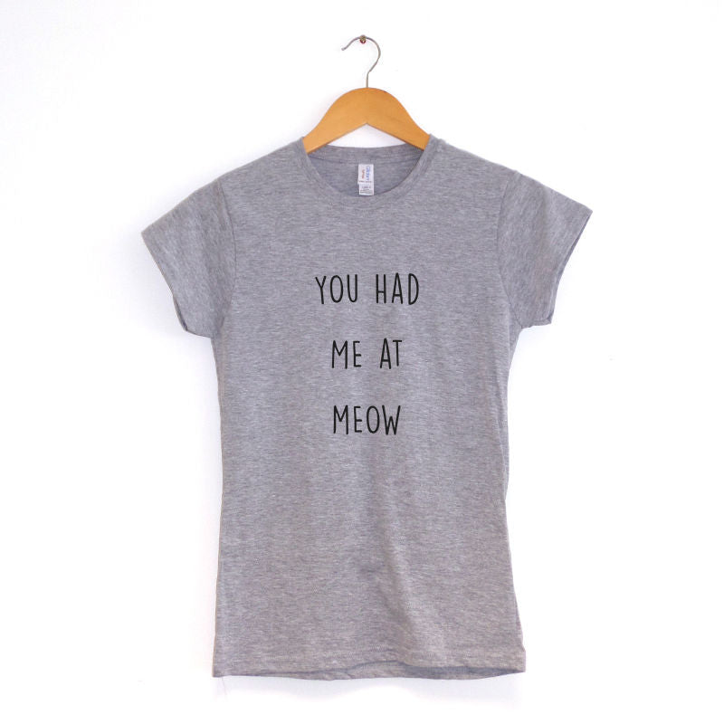 You Had Me At Meow - Women's T-Shirt